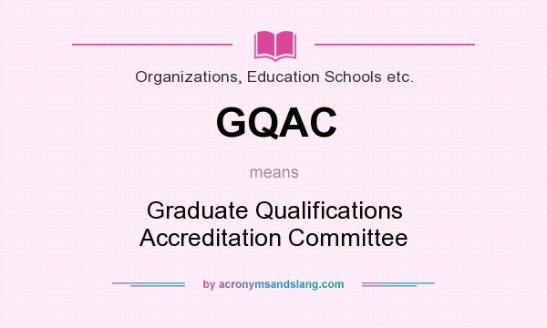 What does GQAC mean? It stands for Graduate Qualifications Accreditation Committee