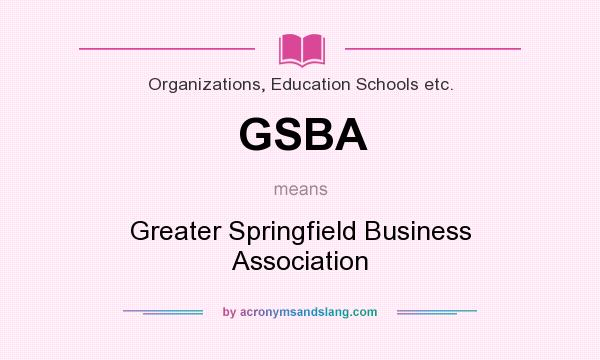 What does GSBA mean? It stands for Greater Springfield Business Association