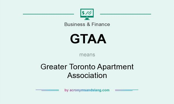 What does GTAA mean? It stands for Greater Toronto Apartment Association