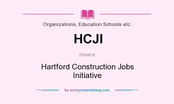 What does HCJI mean? It stands for Hartford Construction Jobs Initiative