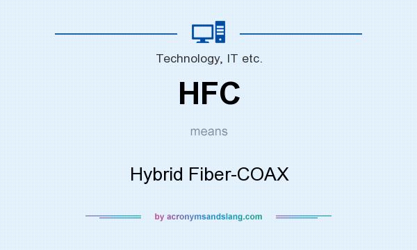 What does HFC mean? It stands for Hybrid Fiber-COAX