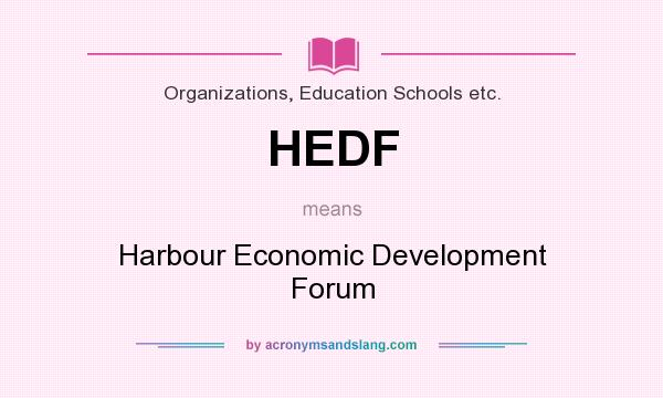 What does HEDF mean? It stands for Harbour Economic Development Forum