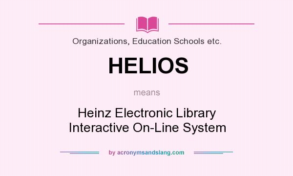 What does HELIOS mean? It stands for Heinz Electronic Library Interactive On-Line System