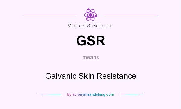 What does GSR mean? It stands for Galvanic Skin Resistance
