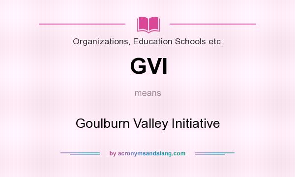 What does GVI mean? It stands for Goulburn Valley Initiative