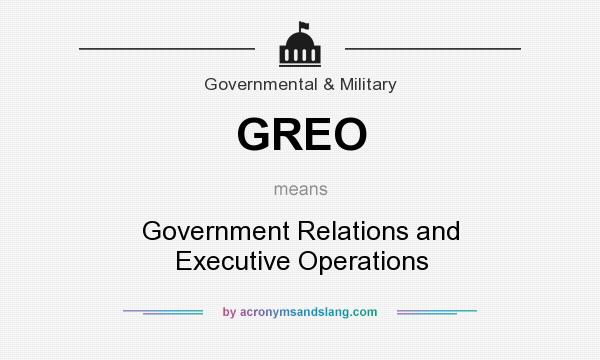 What does GREO mean? It stands for Government Relations and Executive Operations