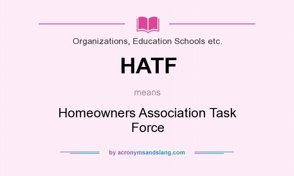 What does HATF mean? It stands for Homeowners Association Task Force