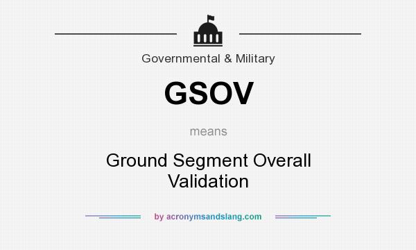 What does GSOV mean? It stands for Ground Segment Overall Validation