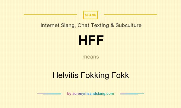 What does HFF mean? It stands for Helvitis Fokking Fokk