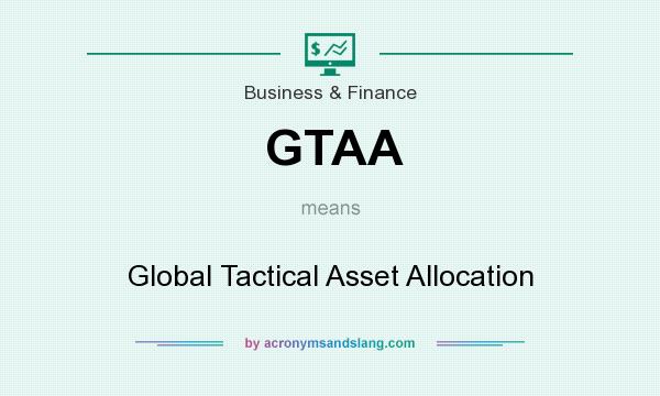 What does GTAA mean? It stands for Global Tactical Asset Allocation