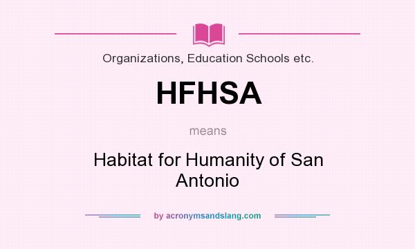 What does HFHSA mean? It stands for Habitat for Humanity of San Antonio