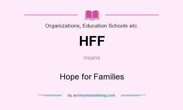 What does HFF mean? It stands for Hope for Families