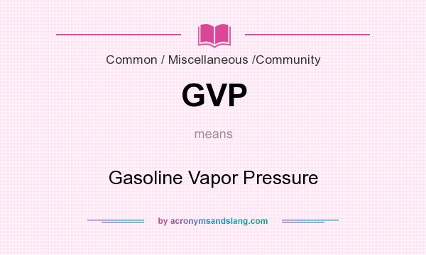 What does GVP mean? It stands for Gasoline Vapor Pressure