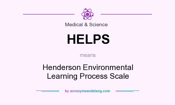 What does HELPS mean? It stands for Henderson Environmental Learning Process Scale
