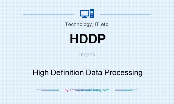 What does HDDP mean? It stands for High Definition Data Processing