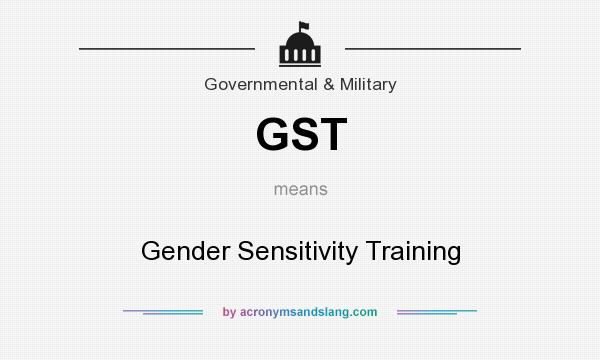 What does GST mean? It stands for Gender Sensitivity Training