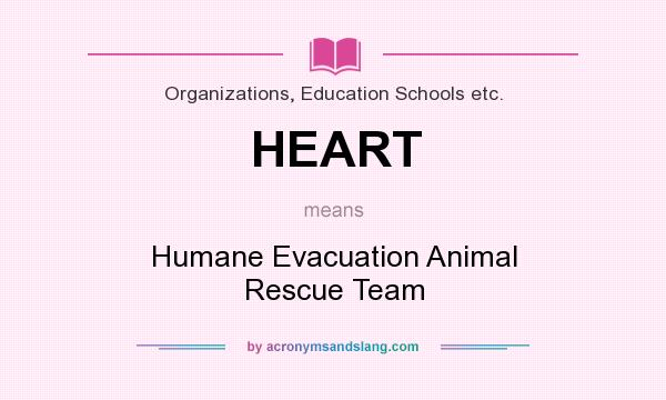 What does HEART mean? It stands for Humane Evacuation Animal Rescue Team