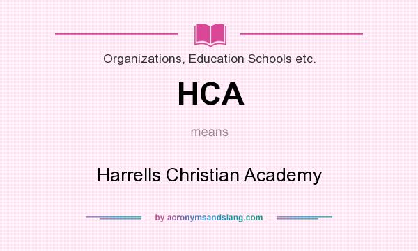What does HCA mean? It stands for Harrells Christian Academy