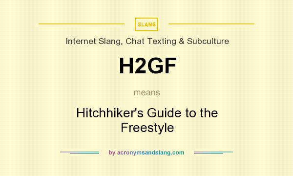 What does H2GF mean? It stands for Hitchhiker`s Guide to the Freestyle