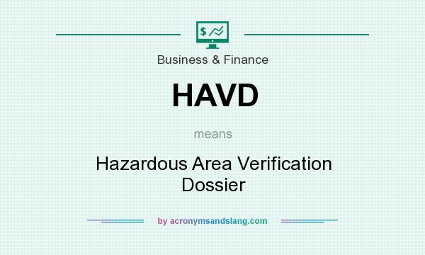 What does HAVD mean? It stands for Hazardous Area Verification Dossier