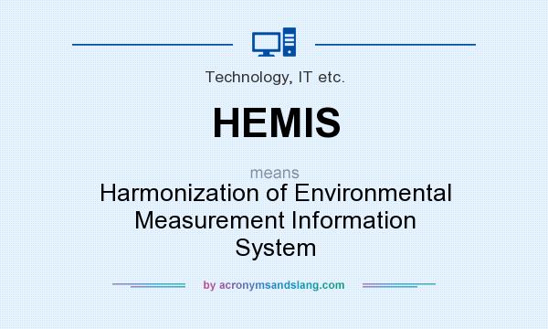 What does HEMIS mean? It stands for Harmonization of Environmental Measurement Information System