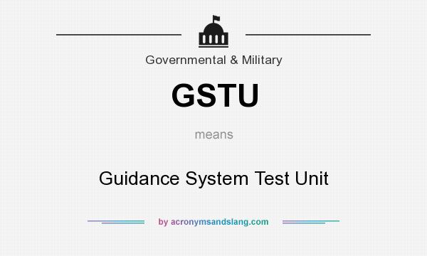 What does GSTU mean? It stands for Guidance System Test Unit