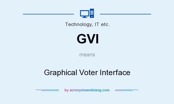 What does GVI mean? It stands for Graphical Voter Interface