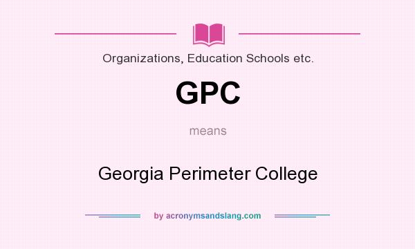 What does GPC mean? It stands for Georgia Perimeter College