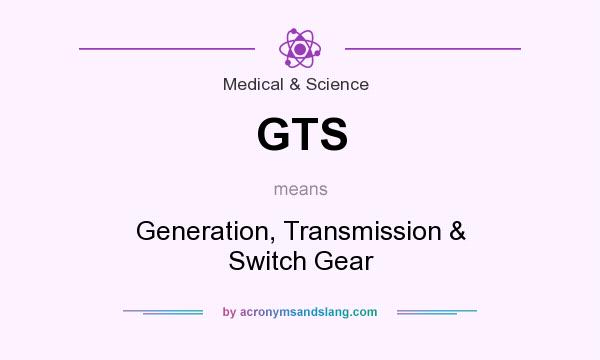 What does GTS mean? It stands for Generation, Transmission & Switch Gear