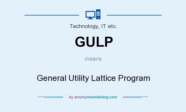 What does GULP mean? It stands for General Utility Lattice Program