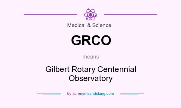 What does GRCO mean? It stands for Gilbert Rotary Centennial Observatory