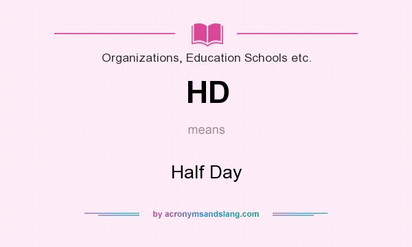 What does HD mean? It stands for Half Day