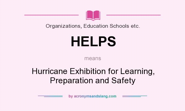 What does HELPS mean? It stands for Hurricane Exhibition for Learning, Preparation and Safety