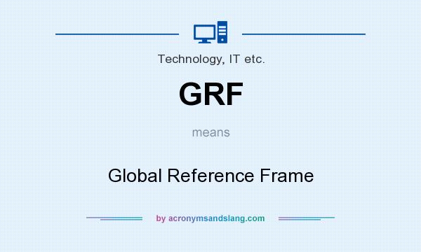 What does GRF mean? It stands for Global Reference Frame