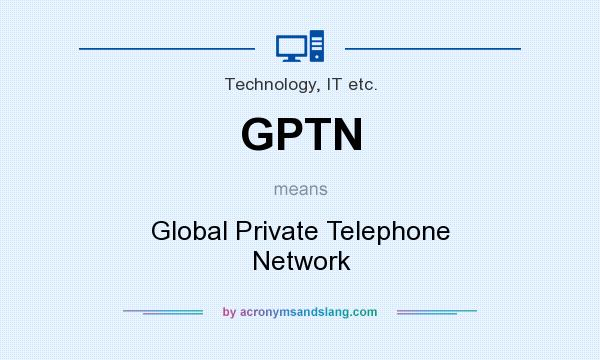 What does GPTN mean? It stands for Global Private Telephone Network