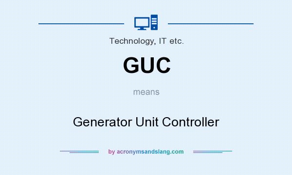 What does GUC mean? It stands for Generator Unit Controller