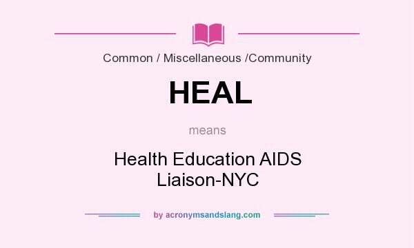 What does HEAL mean? It stands for Health Education AIDS Liaison-NYC