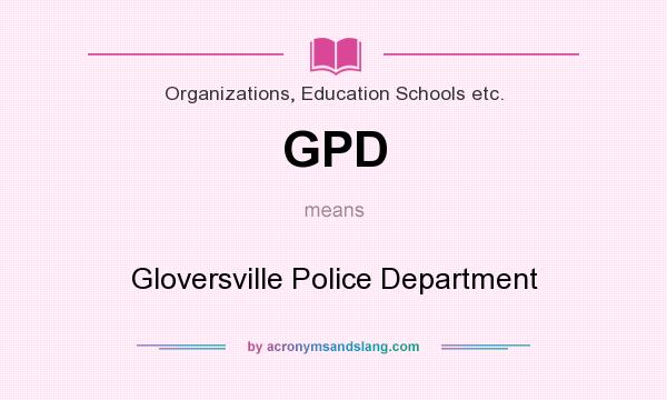 What does GPD mean? It stands for Gloversville Police Department