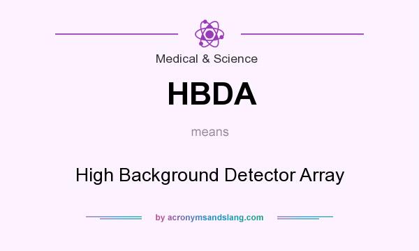 What does HBDA mean? It stands for High Background Detector Array