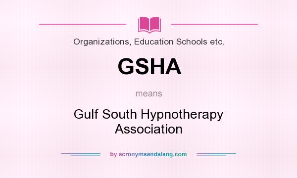 What does GSHA mean? It stands for Gulf South Hypnotherapy Association