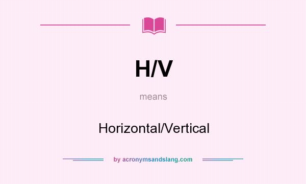 What does H/V mean? It stands for Horizontal/Vertical