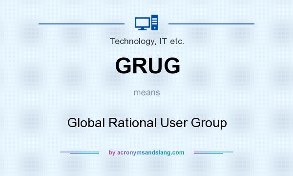 What does GRUG mean? It stands for Global Rational User Group