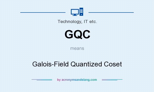 What does GQC mean? It stands for Galois-Field Quantized Coset