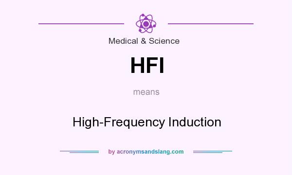 What does HFI mean? It stands for High-Frequency Induction