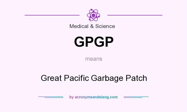 What does GPGP mean? It stands for Great Pacific Garbage Patch