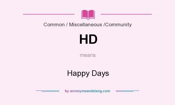 What does HD mean? It stands for Happy Days