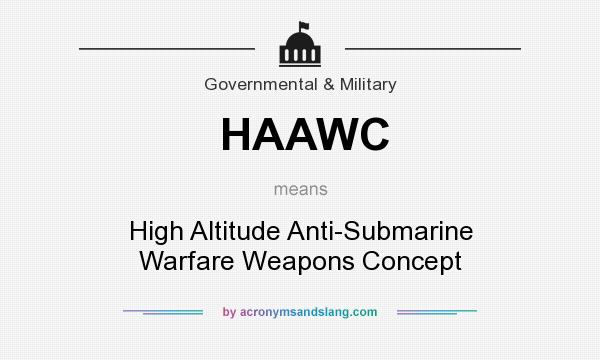 What does HAAWC mean? It stands for High Altitude Anti-Submarine Warfare Weapons Concept
