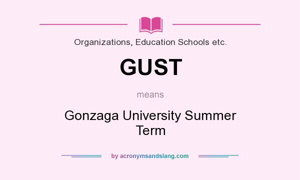 What does GUST mean? It stands for Gonzaga University Summer Term