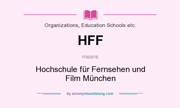 What does HFF mean? It stands for Hochschule für Fernsehen und Film München