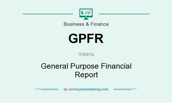 What does GPFR mean? It stands for General Purpose Financial Report